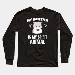 My Hamster is my Spirit Animal Long Sleeve T-Shirt